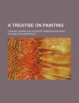 A Treatise on Painting by Cennino Cennini, Cennino Cennini