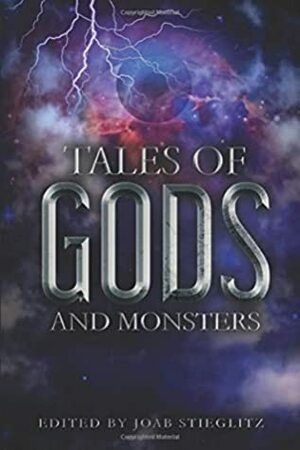 Tales of Gods and Monsters by Joab Stieglitz, S. Stieglitz