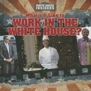 What's It Like to Work in the White House? by Kathleen Connors