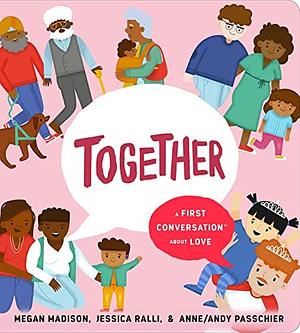 Together: A First Conversation about Love by Jessica Ralli, Megan Madison, Passchier