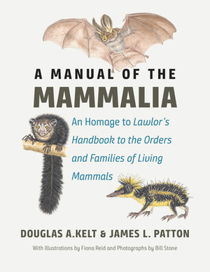 A Manual of the Mammalia: An Homage to Lawlor's "handbook to the Orders and Families of Living Mammals" by James L. Patton, Douglas A. Kelt