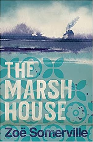 The Marsh House by Zoë Somerville