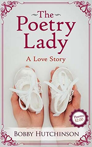 The Poetry Lady: A Love Story by Bobby Hutchinson