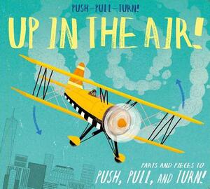 Push-Pull-Turn! Up in the Air! by Peter Bently