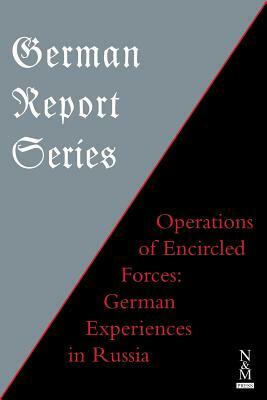 German Report Series: OPERATIONS OF ENCIRCLED FORCES German Experiences in Russia by 