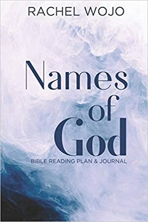 Names of God: Bible Reading Plan & Journal by Rachel Wojo