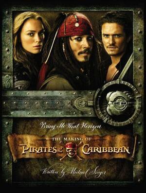 Bring Me That Horizon: Pirates of the Caribbean - The Making of the Swashbuckling Movie Trilogy by Timothy Shaner, Michael Singer