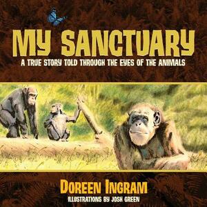 My Sanctuary: A True Story Told Through the Eyes of the Animals by Doreen Ingram