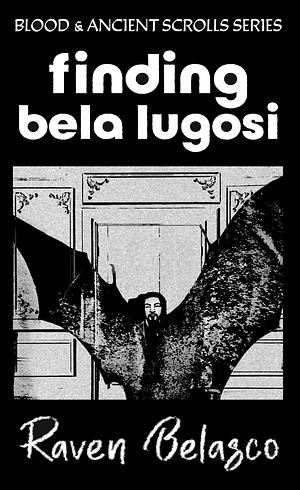 Finding Bela Lugosi by Raven Belasco