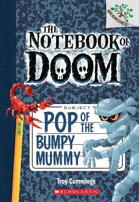 Pop of the Bumpy Mummy: A Branches Book (the Notebook of Doom #6), Volume 6 by Troy Cummings