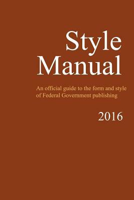 Style Manual: An Official Guide to the Form and Style of Federal Government Publishing by U. S. Government