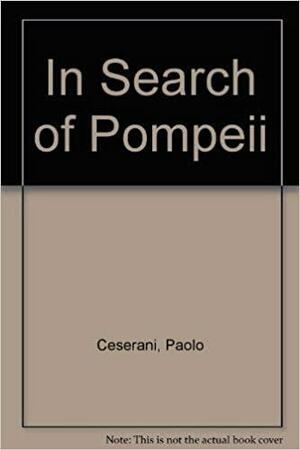 In Search Of Pompeii by Gian Paolo Ceserani, Piero Ventura