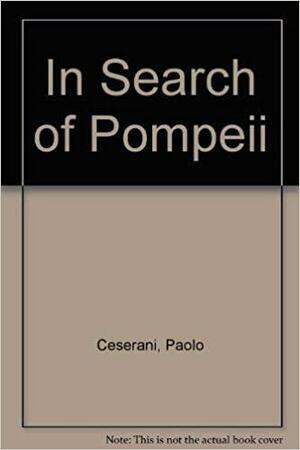 In Search Of Pompeii by Gian Paolo Ceserani, Piero Ventura