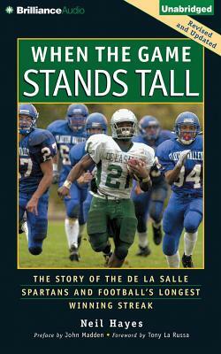 When the Game Stands Tall: The Story of the de la Salle Spartans and Football's Longest Winning Streak by Neil Hayes