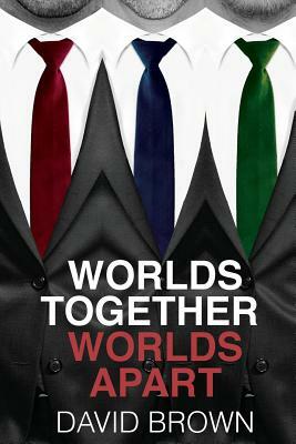 Worlds Together, Worlds Apart by David Brown