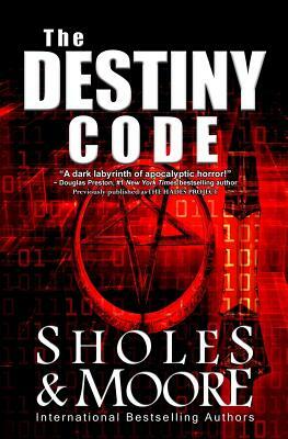 The Destiny Code: (Originally published as The Hades Project) by Lynn Sholes, Joe Moore