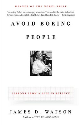 Avoid Boring People: Lessons from a Life in Science by James D. Watson