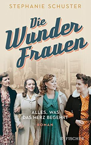 Die Wunderfrauen: Alles, was das Herz begehrt by Stephanie Schuster