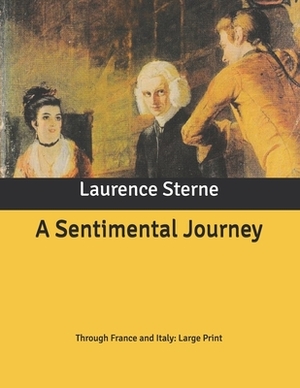 A Sentimental Journey: Through France and Italy: Large Print by Laurence Sterne