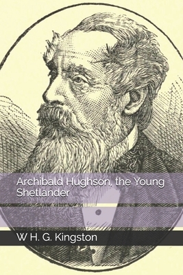 Archibald Hughson, the Young Shetlander by W. H. G. Kingston