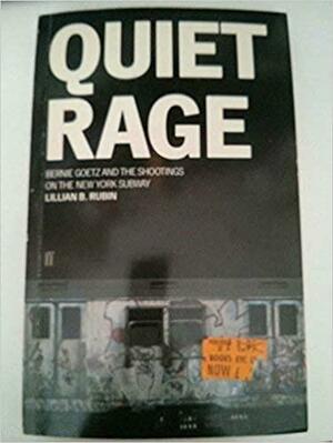 Quiet Rage: Bernie Goetz in a Time of Madness by Lillian B. Rubin