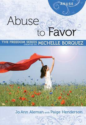 Abuse to Favor by Sharon Key Ball, Jo Ann Aleman