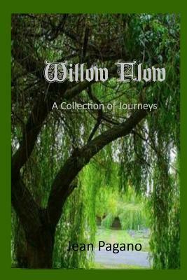 Willow Flow A Collection of Journeys by Jean Pagano