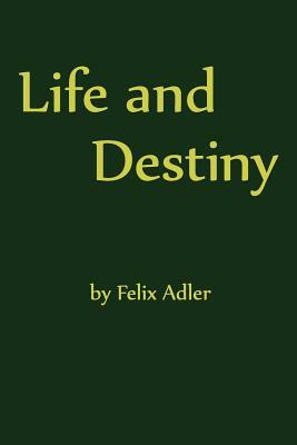 Life and Destiny by Felix Adler