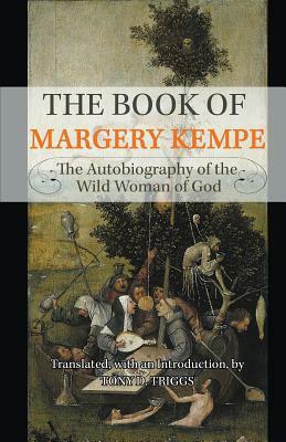 The Book of Margery Kempe: The Autobiography of the Wild Woman of God by Margery Kempe