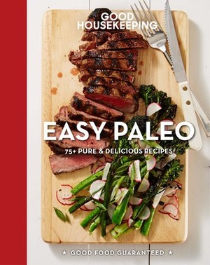 Good Housekeeping Easy Paleo: 70 Delicious Recipes by Good Housekeeping