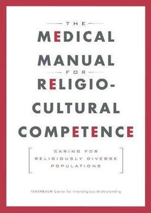 The Medical Manual for Religio-Cultural Competence: Caring for Religiously Diverse Populations by Andrew S. Tanenbaum