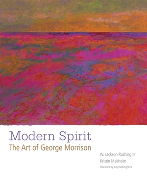 Modern Spirit: The Art of George Morrison by W. Jackson Rushing, Kristin Makholm