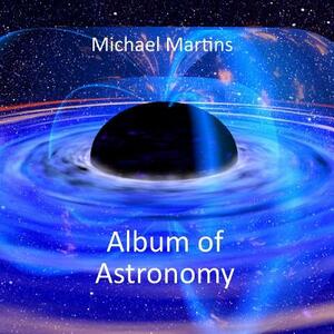 Album of Astronomy by Michael Martins