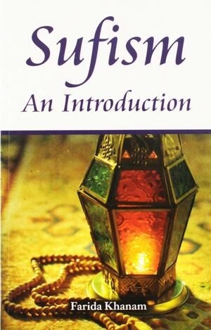 Sufism An Introduction by Farida Khanam