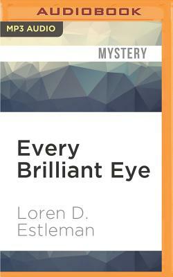 Every Brilliant Eye by Loren D. Estleman