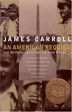 An American Requiem: God, My Father & the War That Came Between Us by James Carroll