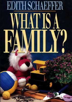 What Is a Family? by Edith Schaeffer