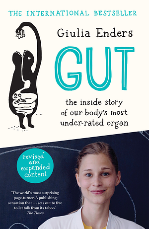 Gut: The Inside Story of Our Body's Most Under-Rated Organ by Giulia Enders