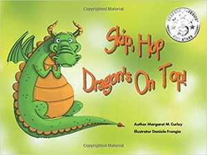 Skip, Hop Dragon's on Top! by Margaret M. Curley