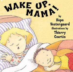 Wake Up, Mama! by Hope Vestergaard, Thierry Courtin