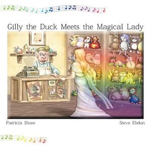 Gilly the Duck Meets the Magical Lady by Patricia Shaw