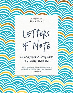 Letters of Note: Correspondence Deserving of a Wider Audience by Shaun Usher