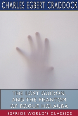 The Lost Guidon, and The Phantom of Bogue Holauba (Esprios Classics) by Charles Egbert Craddock