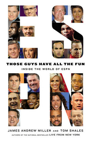 Those Guys Have All the Fun: Inside the World of ESPN by Tom Shales, James Andrew Miller