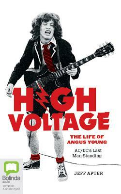 High Voltage: The Life of Angus Young - Ac/DC's Last Man Standing by Jeff Apter