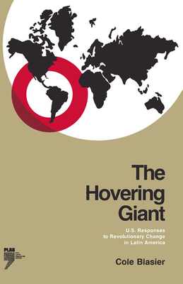 The Hovering Giant (Revised Edition): U.S. Responses to Revolutionary Change in Latin America, 1910-1985 by Cole Blasier