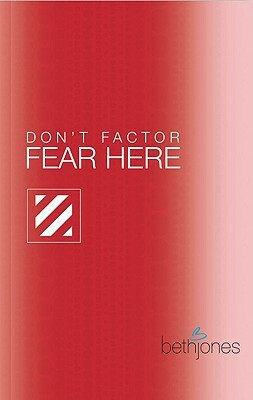 Don't Factor Fear Hear: God's Word for Overcoming Anxiety, Fear and Phobias by Beth Jones