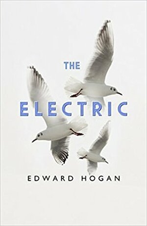 The Electric by Edward Hogan
