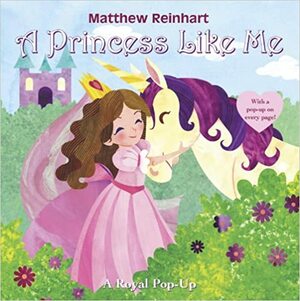 A Princess Like Me: A Royal Pop-Up by Matthew Reinhart