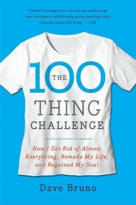 The 100 Thing Challenge: How I Got Rid of Almost Everything, Remade My Life, and Regained My Soul by Dave Bruno